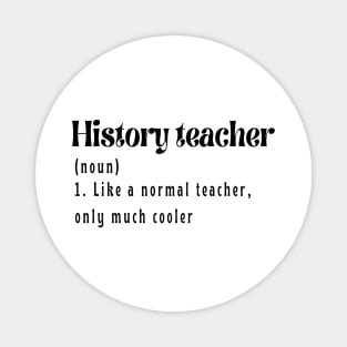 History Teacher like a normal teacher only much cooler Magnet